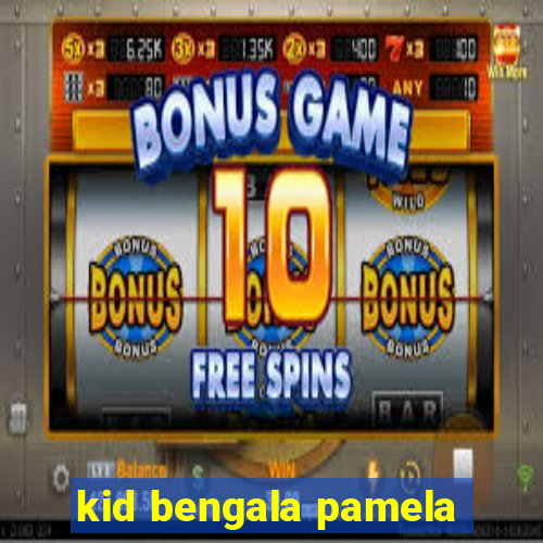 kid bengala pamela